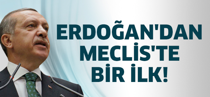Erdoğan'dan Meclis'te bir ilk!