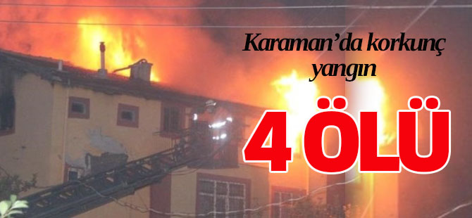 Karaman'da yangın faciası: 4 ölü