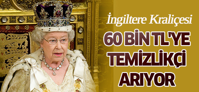 II. Elizabeth 60 bin TL'ye temizlikçi arıyor