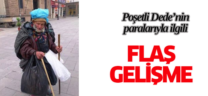 Poşetli Dede'nin paralarıyla ilgili flaş gelişme