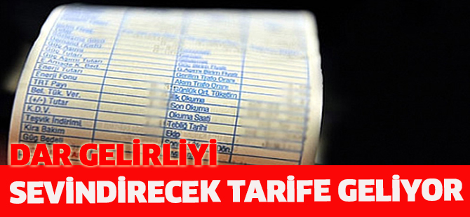 Dar gelirliyi sevindirecek tarife geliyor