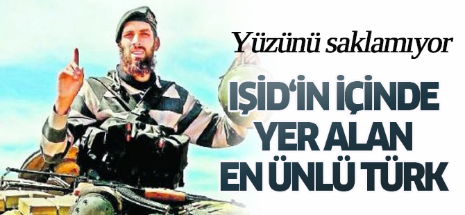 IŞİD‘in içinde yer alan en ünlü Türk