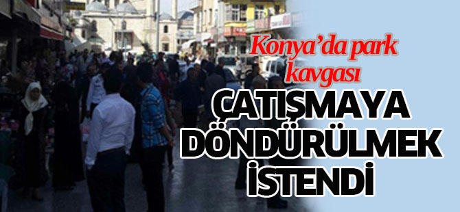 Park kavgası çatışmaya döndürülmek istendi...