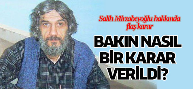 Salih Mirzabeyoğlu Hakkındaki Hapis Kararı Durduruldu