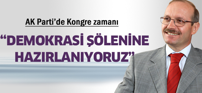 Sorgun: Kongrelerimiz demokrasi şöleni havasında geçecek