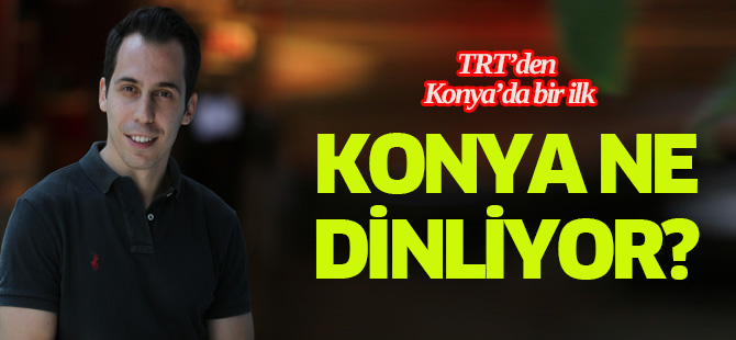 Ne dinliyorsun? Konyada