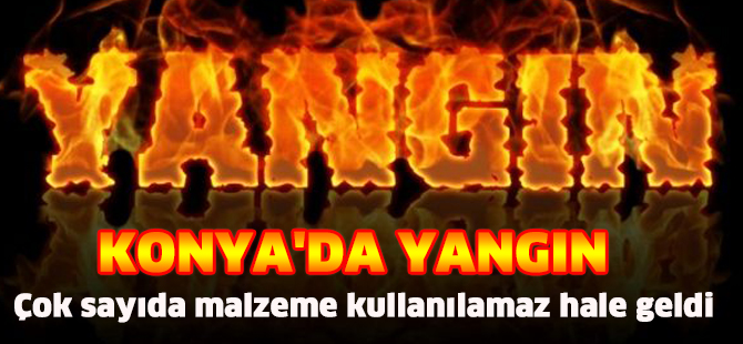 Konya’da yapı malzemeleri imalathanesinde yangın