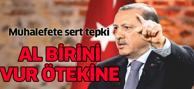 Erdoğan: Al birini vur ötekine