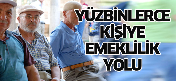 Yüzbinlerce Kişiye Emeklilik Yolu Açılıyor