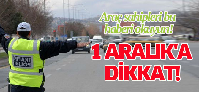 Araç sahipleri 1 Aralık'a dikkat!