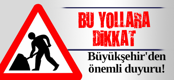 Konya Büyükşehir'den önemli duyuru! Bu yollara dikkat