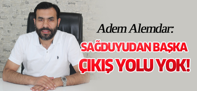 Alemdar: Sağduyudan başka çıkış yolu yok!