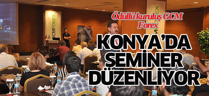 GCM FOREX, Dünya Kenti Konya’da…