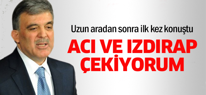 İlk kez konuştu: Acı ve ızdırap çekiyorum