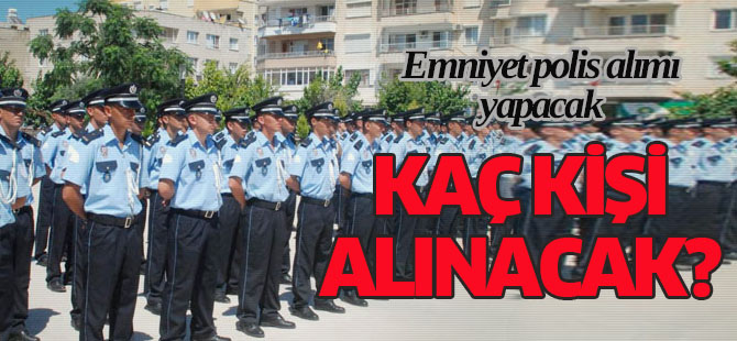 Emniyet polis alımı yapacak