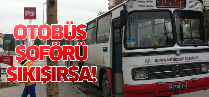 Otobüs şoförü sıkışınca!