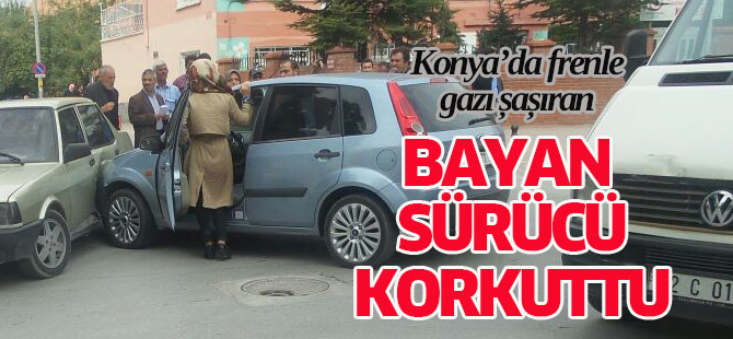 Bayan sürücü korkuttu