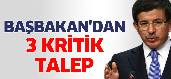 Başbakan'dan 3 kritik talep