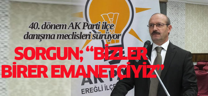 40. dönem AK Parti ilçe danışma meclisleri sürüyor