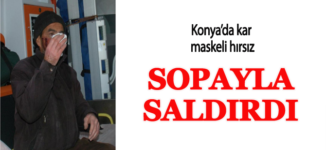 Konya'da Kar Maskeli Hırsız Ev Sahibini Sopayla Dövdü
