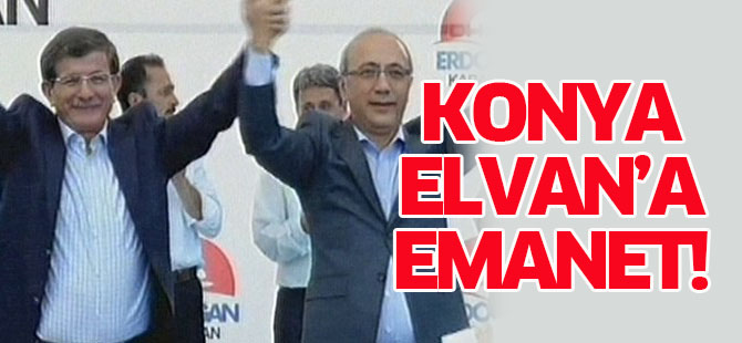 Konya Elvan'a emanet!