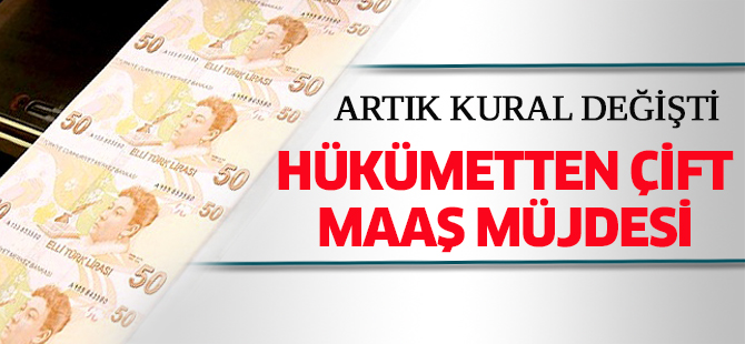 Hükümetten çift maaş müjdesi