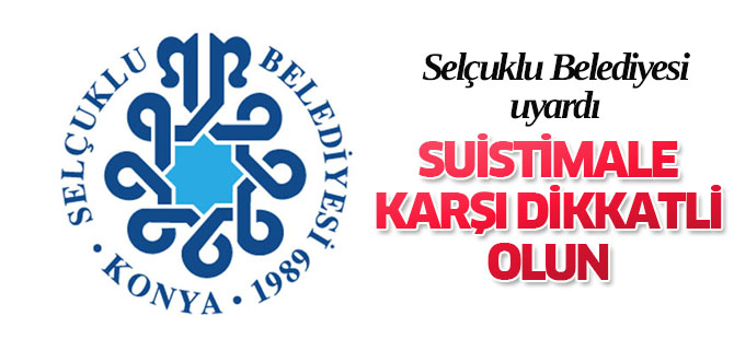 Selçuklu Belediyesi vatandaşı uyardı