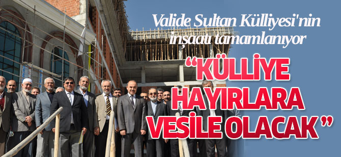Külliye Hayırlara Vesile Olacak