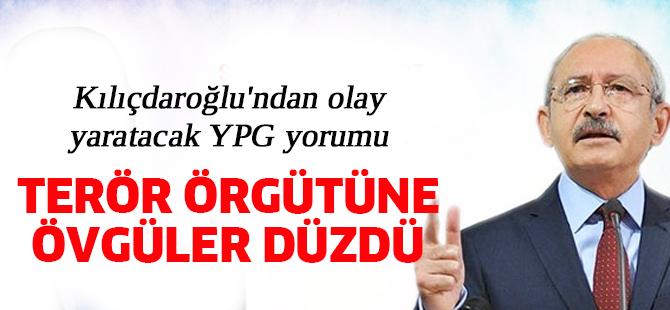 Kılıçdaroğlu'ndan olay yaratacak YPG çıkışı