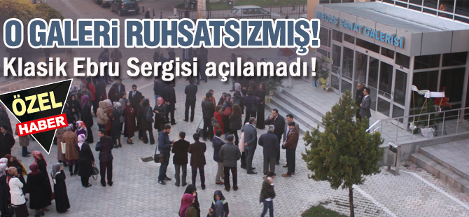 O GALERİ RUHSATSIZMIŞ! Klasik Ebru Sergisi açılamadı!