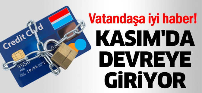Vatandaşa iyi haber! Kasım'da devreye giriyor