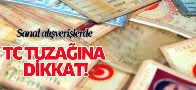 Sanal Alışverişte TC Tuzağına Dikkat!