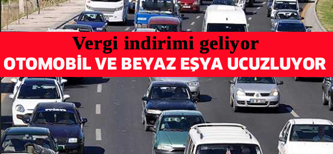 Otomobil ve beyaz eşyada ÖTV indirimi geliyor