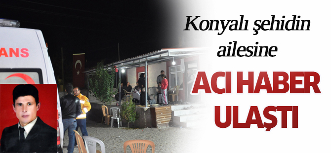 Konyalı şehidin ailesine acı haber ulaştı