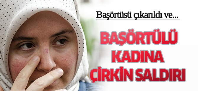 Başörtülü kadına çirkin saldırı