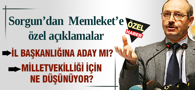 Ahmet Sorgun İl Başkanlığı'na aday olacak mı?