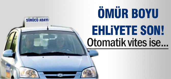 Ömür boyu ehliyete son! Otomatik vites ise...
