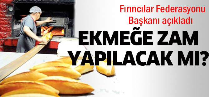 Ekmeğe zam yapıldı mı?