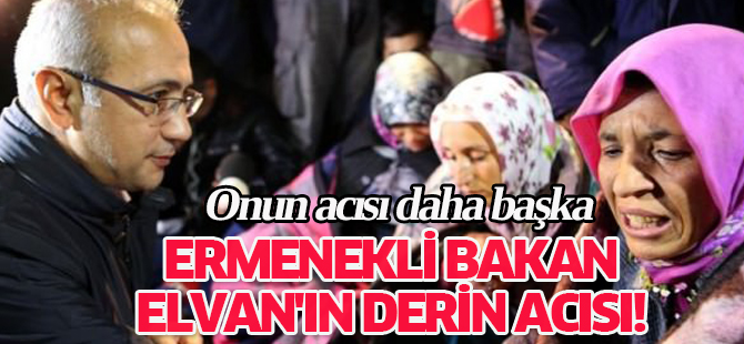 Ermenekli Bakan Elvan'ın derin acısı!