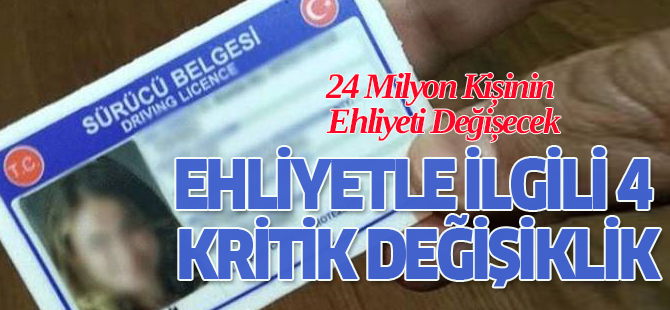24 Milyon Kişinin Ehliyeti Değişecek