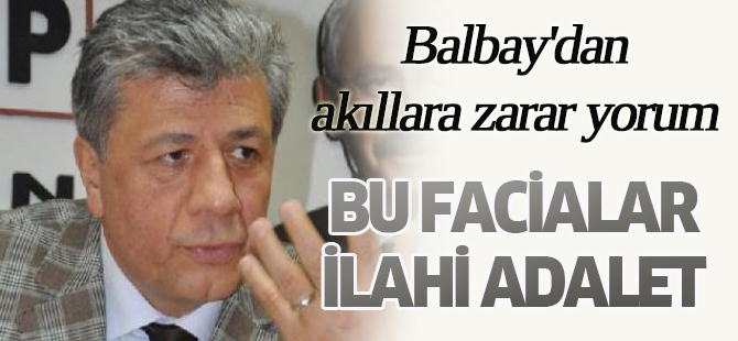 Balbay'dan maden faciasıyla ilgili akıllara zarar yorum