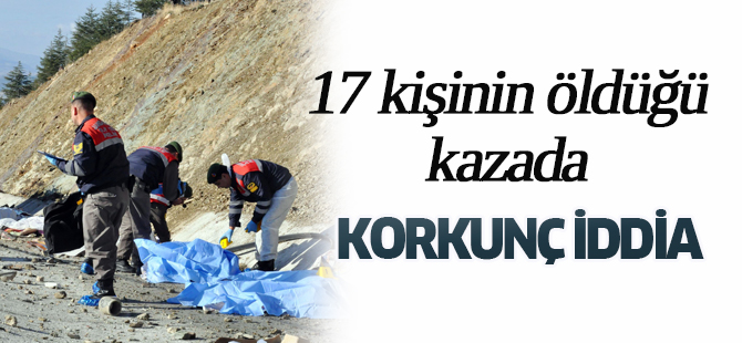 17 kişinin öldüğü kazada korkunç iddia