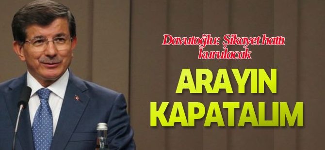 Davutoğlu: Şikayet hattı kurulacak