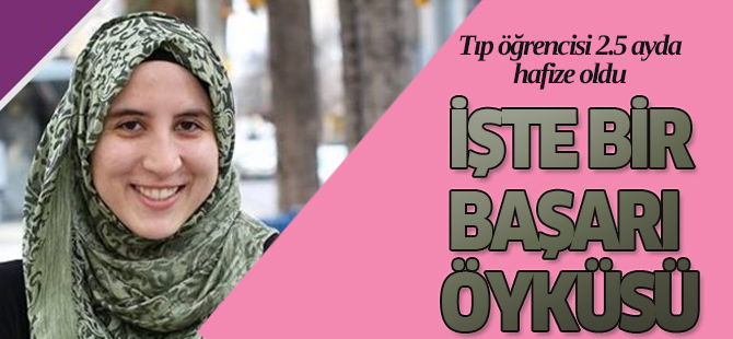 Kur'an'ı 2,5 ayda hıfzeden tıp öğrencisinin başarı hikayesi