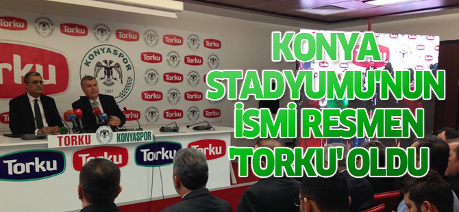 Konya Stadyumu'nun ismi 'TORKU' oldu
