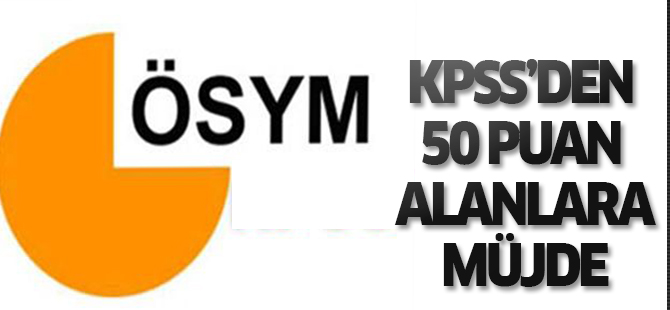 KPSS sınavından 50 puan alanlara müjde!