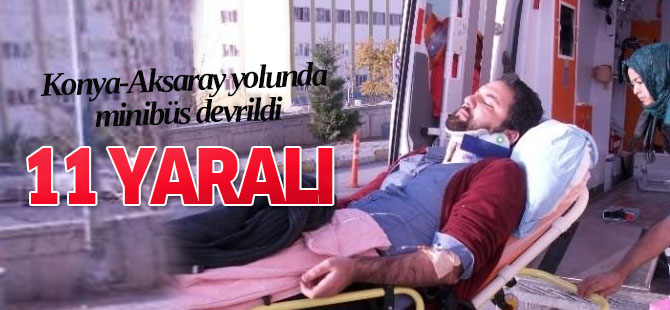 Aksaray'da minibüs devrildi: 11 yaralı