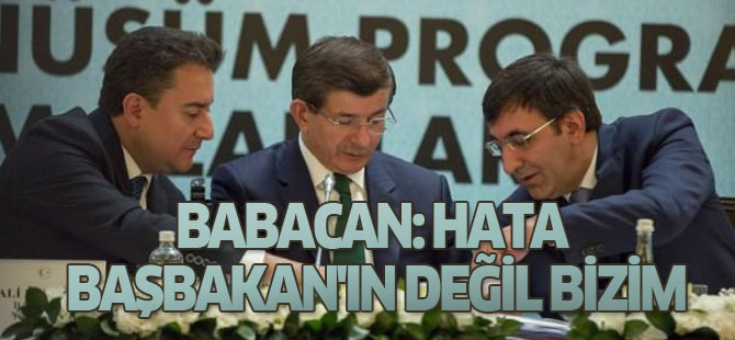 Babacan: Hata Başbakan'ın değil bizim