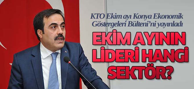 KTO Ekim ayı Konya Ekonomik Göstergeleri Bülteni’ni yayınladı