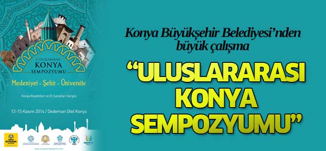 Konya’da “Uluslararası Konya Sempozyumu” düzenlenecek